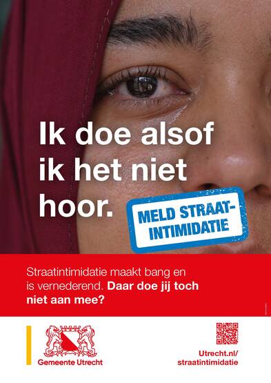 Voorbeeld van een poster. ‘Ik doe alsof ik het niet hoor’. Dit soort teksten zijn de gedachten van slachtoffers. Slachters roepen we op om straatintimidatie te melden.