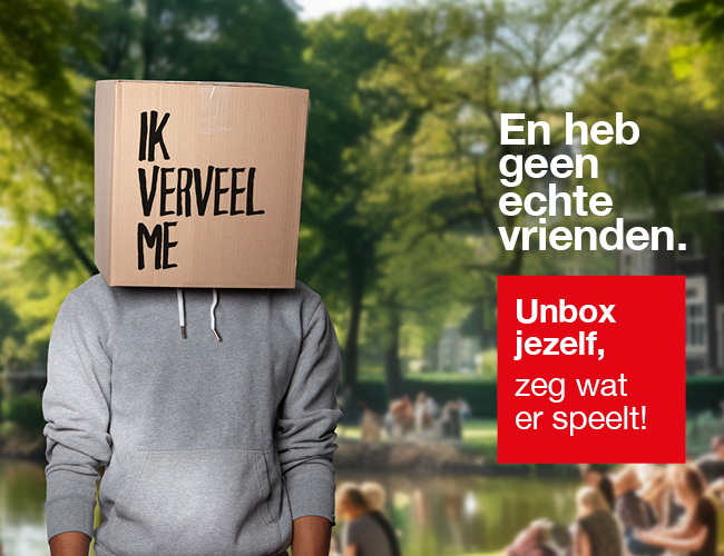 Persoon met doos over het hoofd met tekst 'Ik verveel me'. Tekst in afbeelding: En heb geen echte vrienden. Unbox jezelf, zeg wat er speelt.